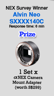 NEX Survey Winner - Alvin Neo (SXXXX140C) Response time: 6 min. Prize - 1 Set x  &alpha;NEX Camera Mount Adapter (worth S$299)
