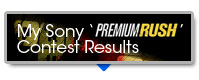 My Sony 'PREMIUM RUSH' Contest Results