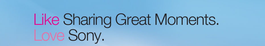 Like Sharing Great Moments. Love Sony.