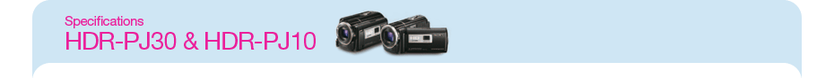 Specifications - HDR-PJ30 & HDR-PJ10