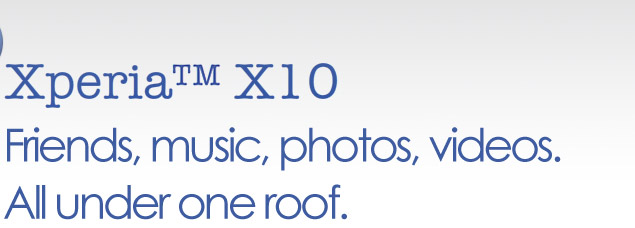Xperia™ X10: friends, music, photos and videos where you want them to be