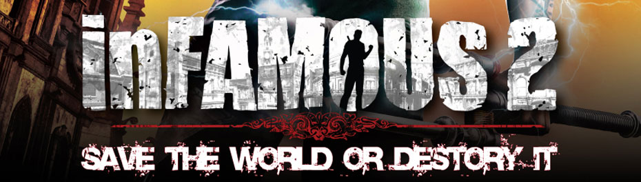 inFAMOUS 2 - SAVE THE WORLD OR DESTORY IT