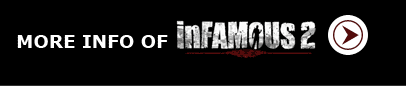MORE INFO OF inFAMOUS 2 >