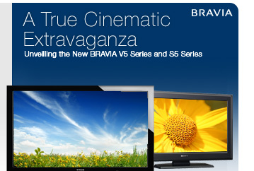A True Cinematic Extravaganza. Unveilling the new BRAVIA V5 Series and S5 Series.