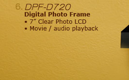 6. DPF-D720 Digital Photo Frame •7" Clear Photo LCD •Movie / audio playback