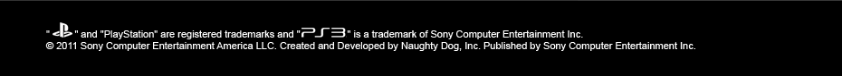 'PS' and 'PlayStation' are registered trademarks and 'PS3' is a trademark of Sony Computer Entertainment Inc. &copy; 2011 Sony Computer Entertainment America LLC. Created and Developed by Naughty Dog, Inc. Published by Sony Computer Entertainment Inc.