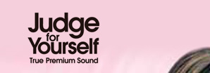 Judge for Yourself True Premium Sound