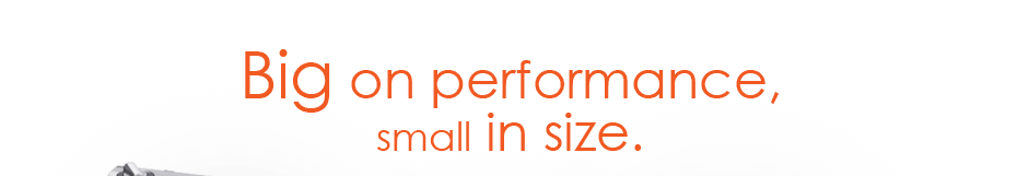 Big on performance, small in size.