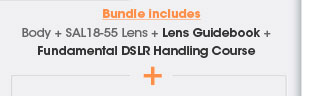Bundle includes - Body + SAL18-55 Lens + Lens Guidebook + Fundamental DSLR Handling Course +
